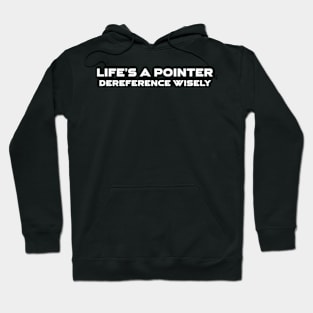 Life's A Pointer Dereference Wisely Programming Hoodie